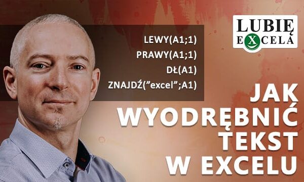 Jak wyodrębnic tekst w Excelu